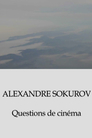 Alexandre Sokurov: Questions de cinéma