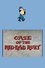 Case of the Red-Eyed Ruby