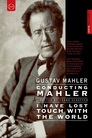 Conducting Mahler/I Have Lost Touch with the World