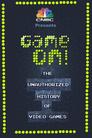 Game On! The Unauthorized History of Video   Games