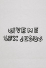 Give Me Sex Jesus