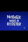 Mother Was a Rooster