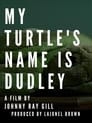 My Turtle's Name Is Dudley