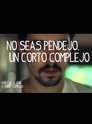 No seas pendejo. Un corto complejo.