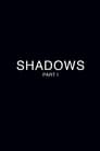 Shadows - Part 1