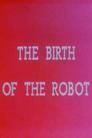 The Birth of the Robot