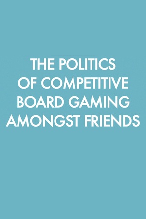 En dvd sur amazon The Politics of Competitive Board Gaming Amongst Friends