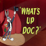 What's Up Doc?