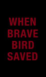 When Brave Bird Saved