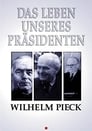 Wilhelm Pieck - Das Leben unseres Präsidenten