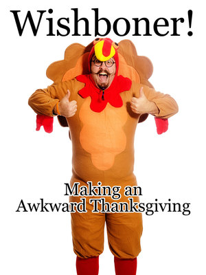 En dvd sur amazon WISHBONER: Making an Awkward Thanksgiving